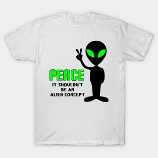 Peace, It Shouldn't be an Alien Concept T-Shirt